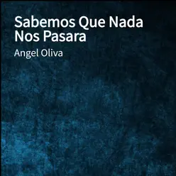 Sabemos Que Nada Nos Pasara - Single - Ángel Oliva
