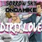 Dirty Love - Sorrow Sky & OnDaMiKe lyrics