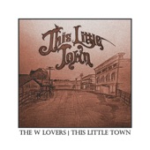 The W Lovers - This Little Town