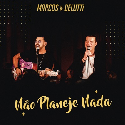 Não Planeje Nada - Single - Marcos e Belutti