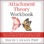 Attachment Theory Workbook: Why Is Your Attachment Type Impacting upon Your Happiness in Relationships? Discover How to Identify Who Is Right for You and Help to Heal Your Wounds. (Unabridged)