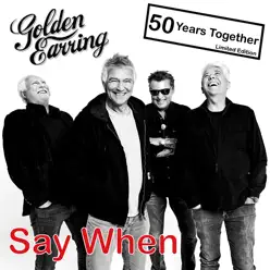 Say When - Single - Golden Earring Say When - Single - Golden Earring