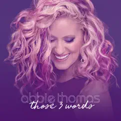 Those 3 Words - Single by Abbie Thomas album reviews, ratings, credits