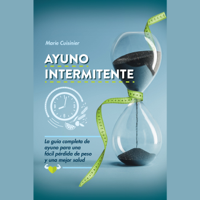 Marie Cuisinier - Ayuno intermitente: La guía completa de ayuno para una fácil pérdida de peso y una mejor salud artwork