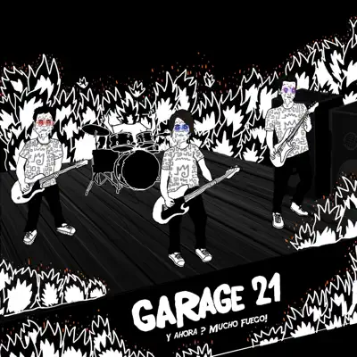 Y Ahora? Mucho Fuego! - Garage 21