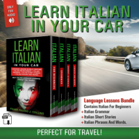 Frank Pasino & J. Collins - Learn Italian in Your Car: Language Lessons Bundle Contains Italian for Beginners + Italian Grammar + Italian Short Stories + Italian Phrases and Words: Perfect for Travel! (Unabridged) artwork