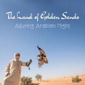 The Land of Golden Sands: Alluring Arabian Night, Exotic New Age Music, Deep Arabic Music, Traditional Dances artwork