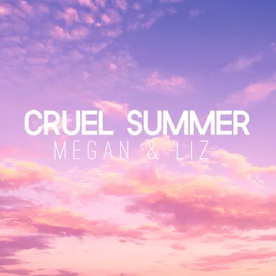 Cruel Summer - Single - Megan and Liz