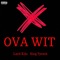 Ova Wit (feat. King Tyreck) - Lxrd Kilo lyrics