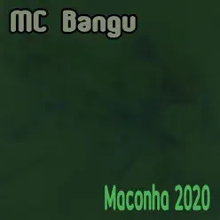 Maconha 2020 - Single - MC Bangu Maconha 2020 - Single - MC Bangu