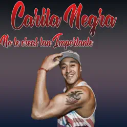 No Te Creas Tan Importante - Single - Carita Negra No Te Creas Tan Importante - Single - Carita Negra