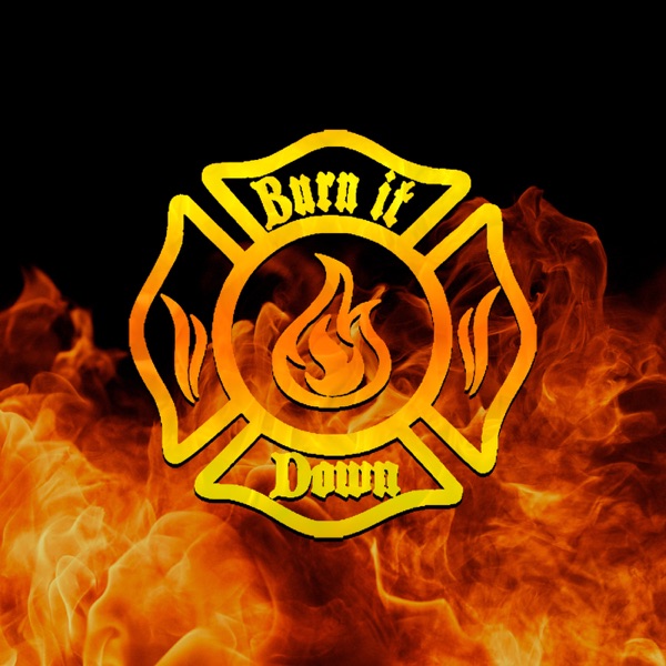 Burn It Down Show - Podcast cover