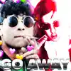 Go Away (feat. Yung Dodo) song lyrics
