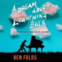 Ben Folds - A Dream About Lightning Bugs: A Life of Music and Cheap Lessons (Unabridged) artwork