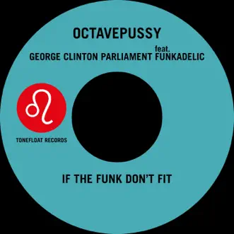 If the Funk Don't Fit (Tentacle Groove Version) [feat. Funkadelic] - Single by Octavepussy, George Clinton & Parliament album reviews, ratings, credits