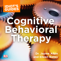 Dr. Jayme Albin - Idiot's Guide Cognitive Behavioral Therapy: Valuable Advice on Developing Coping Skills and Techniques (Unabridged) artwork