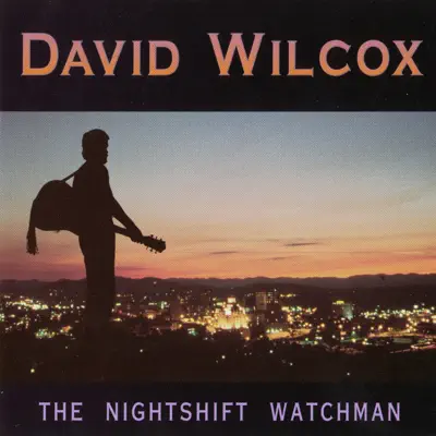 The Nightshift Watchman - David Wilcox