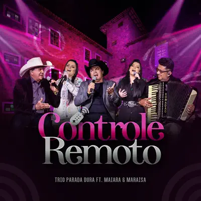 Controle Remoto (feat. Maiara & Maraisa) [Ao Vivo] - Single - Trio Parada Dura