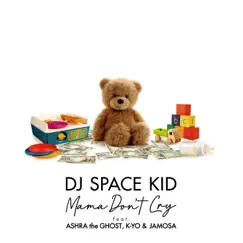 Mama Don't Cry (feat. Ashra the Ghost, K-Yo & Jamosa) - Single by DJ Spacekid album reviews, ratings, credits
