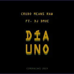 Día Uno (feat. DJ Dmoe) - Single - Crudo Means Raw Día Uno (feat. DJ Dmoe) - Single - Crudo Means Raw
