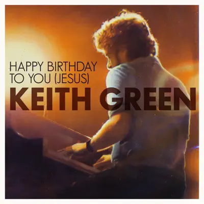 Happy Birthday To You Jesus - Single - Keith Green