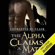 Georgette St. Clair - The Alpha Claims a Mate (Unabridged)