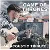 An Acoustic Tribute to Game of Thrones - EP album lyrics, reviews, download