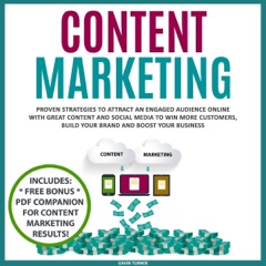 Content Marketing: Proven Strategies to Attract an Engaged Audience Online with Great Content and Social Media to Win More Customers, Build Your Brand and Boost Your Business: Marketing and Branding, Book 3 (Unabridged)