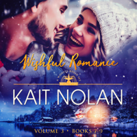 Kait Nolan - Wishful Romance: Volume 3: Books 7-9: A Wishful Romance Boxed Set (Unabridged) artwork