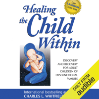 Charles Whitfield - Healing the Child Within: Discovery and Recovery for Adult Children of Dysfunctional Families (Unabridged) artwork