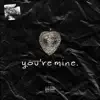 You're Mine. - Single album lyrics, reviews, download