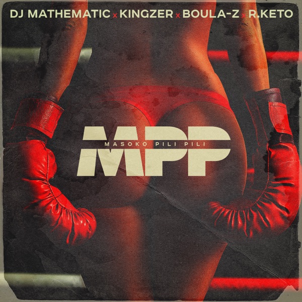 MPP (Masoko Pili Pili) [feat. Kingzer] - Single - DJ Mathematic, R.Keto & Boula-Z