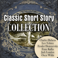 Charles Dickens, Leo Tolstoy, Franz Kafka, Fyodor Dostoyevsky, Jack London & Oscar Wilde - Classic Short Story Collection artwork
