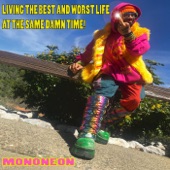 Mononeon - Living the Best and the Worst Life at the Same Damn Time!