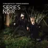 Series Noir album lyrics, reviews, download