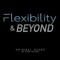 Ryan Richko - Flexibility & Beyond (Original Soundtrack) artwork