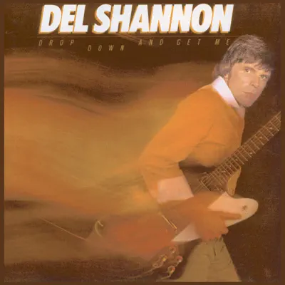 Drop Down and Get Me - Del Shannon