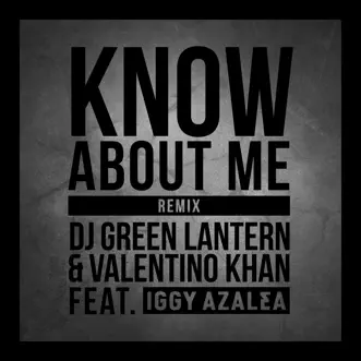 Know About Me (feat. Iggy Azalea) [Remix] - Single by DJ Green Lantern & Valentino Khan album reviews, ratings, credits