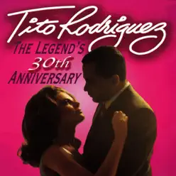The Legend's 30th Anniversary - Tito Rodriguez The Legend's 30th Anniversary - Tito Rodriguez