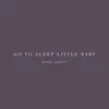 Go to Sleep Little Baby - Single album lyrics, reviews, download