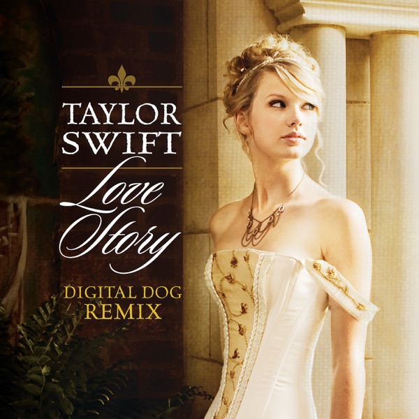 Love Story (Digital Dog Remix) - Single - Taylor Swift