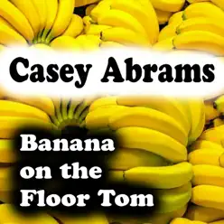 Banana on the Floor Tom - Single - Casey Abrams Banana on the Floor Tom - Single - Casey Abrams