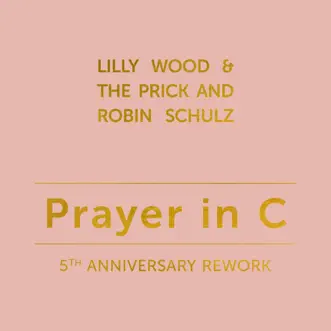 Prayer in C (5th Anniversary Rework) - Single by Robin Schulz & Lilly Wood & The Prick album reviews, ratings, credits