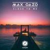 Max Oazo - Close To Me