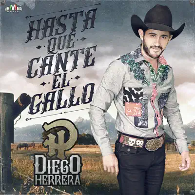 Hasta Que Cante el Gallo - Diego Herrera Hasta Que Cante el Gallo - Diego Herrera