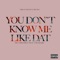You Don't Know Me Like Dat (feat. Tiwadara) - PKCthefirst lyrics