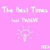 The Best Times (feat. Tw3lve) - Single album lyrics, reviews, download