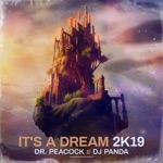 Dr. Peacock & DJ Panda - It’s a Dream 2K19