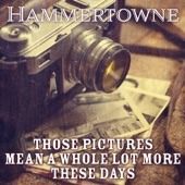 Hammertowne - Those Pictures Mean A Whole Lot More These Days