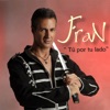 Fran - Que por qué te quiero